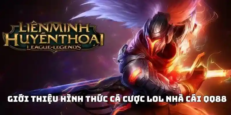 Giới thiệu hình thức cá cược LOL nhà cái QQ88